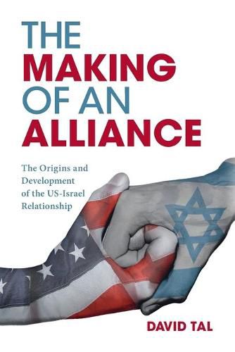 Cover image for The Making of an Alliance: The Origins and Development of the US-Israel Relationship