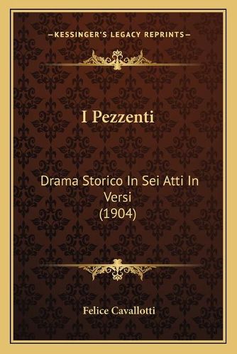 Cover image for I Pezzenti: Drama Storico in SEI Atti in Versi (1904)