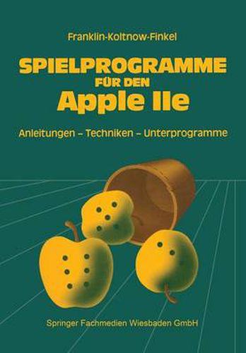 Cover image for Spielprogramme Fur Den Apple IIe: Spiele Sowie Anleitungen, Techniken Und Unterprogramme Fur Die Eigenentwicklung Von Spielen