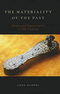 Cover image for The Materiality of the Past: History and Representation in Sikh Tradition