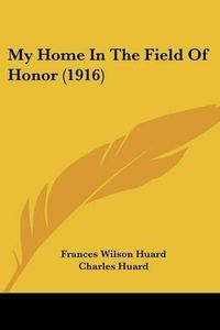 Cover image for My Home in the Field of Honor (1916)