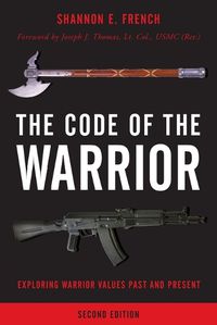 Cover image for The Code of the Warrior: Exploring Warrior Values Past and Present