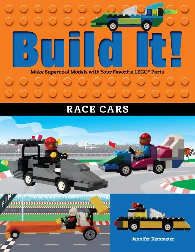 Build It! Race Cars: Make Supercool Models with Your Favorite LEGO (R) Parts