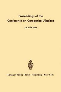 Cover image for Proceedings of the Conference on Categorical Algebra: La Jolla 1965