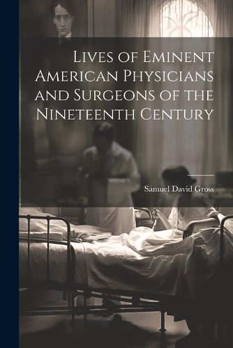 Cover image for Lives of Eminent American Physicians and Surgeons of the Nineteenth Century