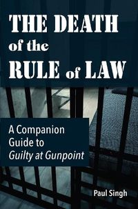 Cover image for The Death of the Rule of Law: A Companion Guide to Guilty at Gunpoint