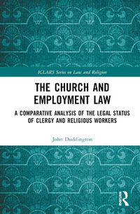 Cover image for The Church and Employment Law: A Comparative Analysis of The Legal Status of Clergy and Religious Workers