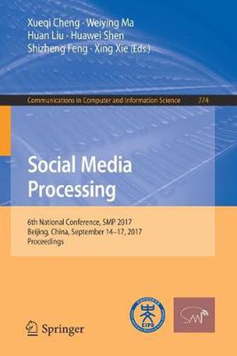 Cover image for Social Media Processing: 6th National Conference, SMP 2017, Beijing, China, September 14-17, 2017, Proceedings