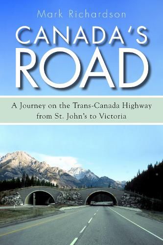 Cover image for Canada's Road: A Journey on the Trans-Canada Highway from St. John's to Victoria