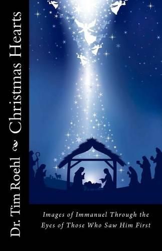 Cover image for Christmas Hearts: Images of Immanuel Through the Eyes of Those Who Saw Him First