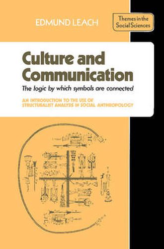 Cover image for Culture and Communication: The Logic by which Symbols Are Connected. An Introduction to the Use of Structuralist Analysis in Social Anthropology