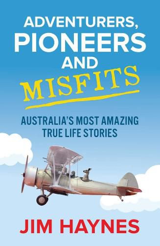 Adventurers, Pioneers and Misfits: Australia's most amazing true life stories