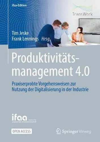 Cover image for Produktivitatsmanagement 4.0: Praxiserprobte Vorgehensweisen zur Nutzung der Digitalisierung in der Industrie