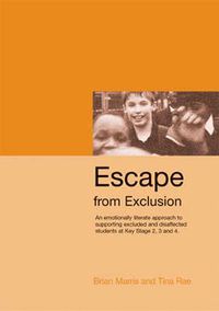 Cover image for Escape from Exclusion: An Emotionally Literate Approach to Supporting Excluded and Disaffected Students at Key Stage 2, 3 and 4