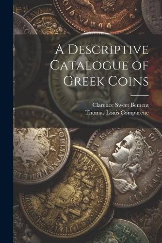 A Descriptive Catalogue of Greek Coins