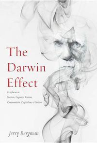 Cover image for The Darwin Effect: Its Influence on Nazism, Eugenics, Racism, Communism, Capitalism & Sexism