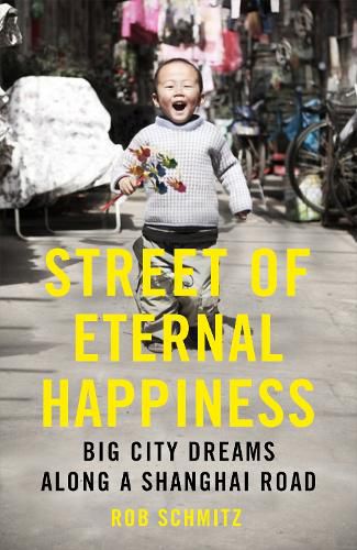 Cover image for Street of Eternal Happiness: Big City Dreams Along a Shanghai Road