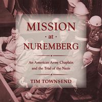 Cover image for Mission at Nuremberg: An American Army Chaplain and the Trial of the Nazis