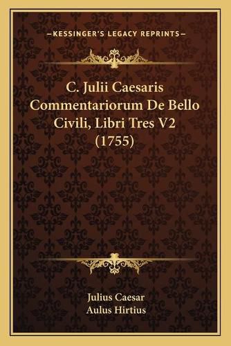 C. Julii Caesaris Commentariorum de Bello Civili, Libri Tres V2 (1755)