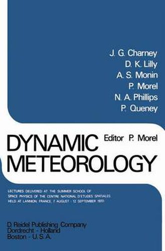 Dynamic Meteorology: Lectures Delivered at the Summer School of Space Physics of the Centre National D'Etudes Spatiales, Held at Lannion, France, 7 August-12 September 1970