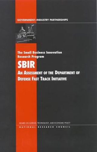 Cover image for The Small Business Innovation Research Program: An Assessment of the Department of Defense Fast Track Initiative