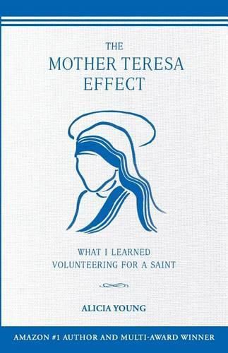 The Mother Teresa Effect: What I learned volunteering for a Saint