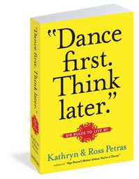Cover image for Dance First, Think Later: 618 Rules to Live by