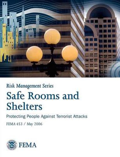 Cover image for Safe Rooms and Shelters: Protecting People Against Terrorist Attacks Fema 453 (Risk Management Series)