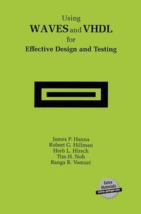 Cover image for Using WAVES and VHDL for Effective Design and Testing: A practical and useful tutorial and application guide for the Waveform and Vector Exchange Specification (WAVES)