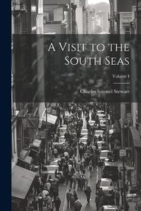 Cover image for A Visit to the South Seas; Volume I