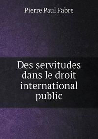 Cover image for Des servitudes dans le droit international public