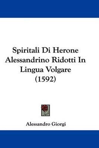 Cover image for Spiritali Di Herone Alessandrino Ridotti in Lingua Volgare (1592)