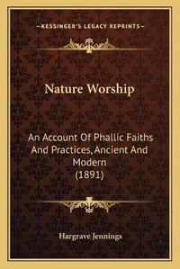 Cover image for Nature Worship: An Account of Phallic Faiths and Practices, Ancient and Modern (1891)