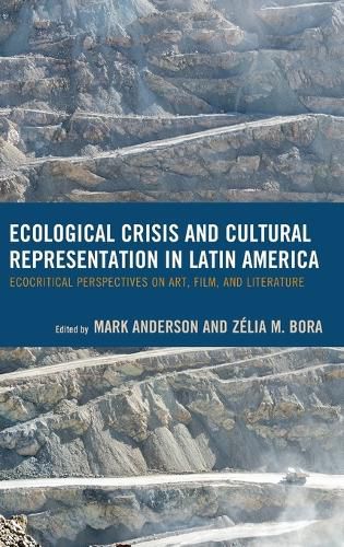Ecological Crisis and Cultural Representation in Latin America: Ecocritical Perspectives on Art, Film, and Literature