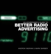 Cover image for An Advertiser's Guide to Better Radio Advertising: Tune in to the Power of the Brand Conversation Medium