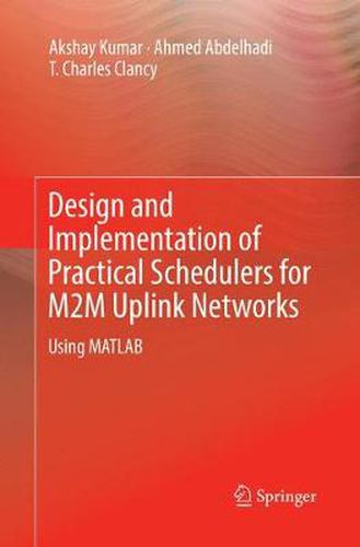 Cover image for Design and Implementation of Practical Schedulers for M2M Uplink Networks: Using MATLAB