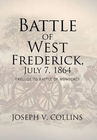 Cover image for Battle of West Frederick, July 7, 1864: Prelude to Battle Of Monocacy