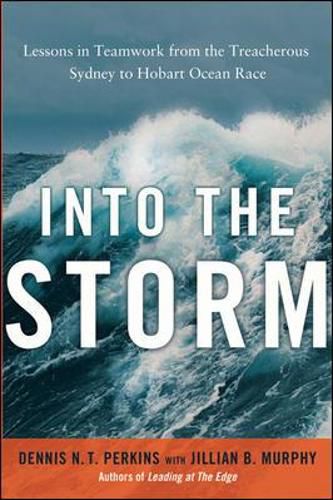 Cover image for Into the Storm: Lessons in Teamwork from the Treacherous Sydney-to- Hobart Ocean Race