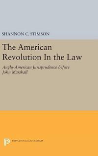 Cover image for The American Revolution In the Law: Anglo-American Jurisprudence before John Marshall