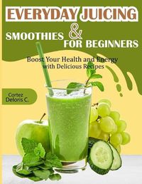 Cover image for Everyday Juicing & Smoothies for Beginners