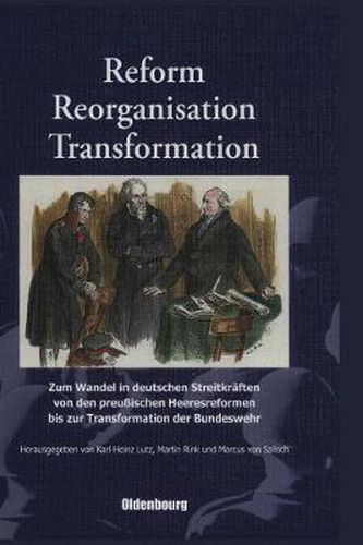 Cover image for Reform, Reorganisation, Transformation: Zum Wandel in Den Deutschen Streitkraften Von Den Preussischen Heeresreformen Bis Zur Transformation Der Bundeswehr