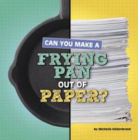 Cover image for Can You Make a Frying Pan Out of Paper?