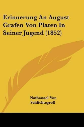 Cover image for Erinnerung an August Grafen Von Platen in Seiner Jugend (1852)