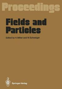 Cover image for Fields and Particles: Proceedings of the XXIX Int. Universitatswochen fur Kernphysik, Schladming, Austria, March 1990