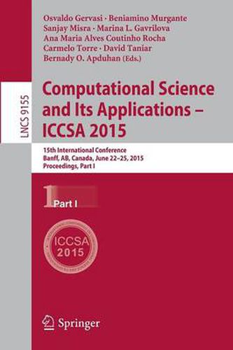 Computational Science and Its Applications -- ICCSA 2015: 15th International Conference, Banff, AB, Canada, June 22-25, 2015, Proceedings, Part I