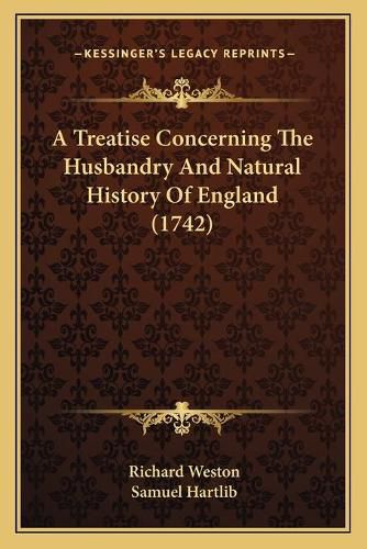 Cover image for A Treatise Concerning the Husbandry and Natural History of England (1742)