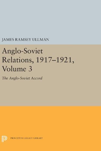 Cover image for Anglo-Soviet Relations, 1917-1921, Volume 3: The Anglo-Soviet Accord