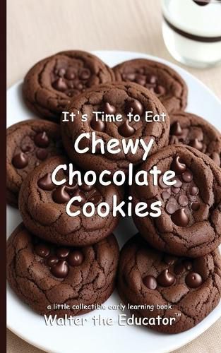 Cover image for It's Time to Eat Chewy Chocolate Cookies