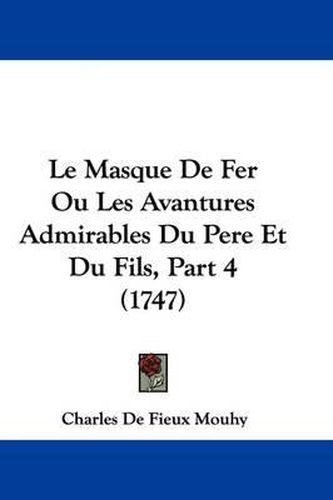 Cover image for Le Masque De Fer Ou Les Avantures Admirables Du Pere Et Du Fils, Part 4 (1747)