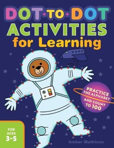 Cover image for Dot-To-Dot Activities for Learning: Practice the Alphabet and Count to 100